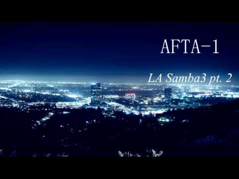 AFTA-1 - LA Samba3 Pt. 2