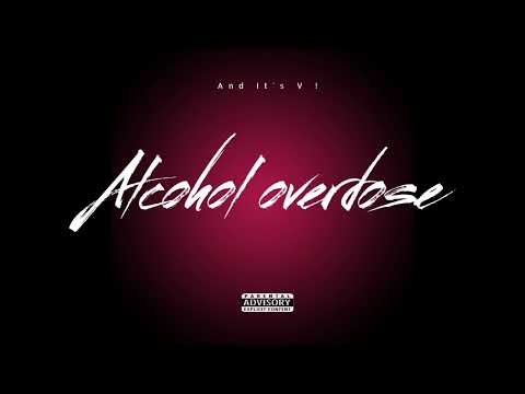 And It's V ! - ALCOHOL OVERDOSE !