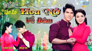 Tân Cổ Hoa Nở Về Đêm | Minh Vũ & Võ Ngọc Quyền | Tân Cổ Bolero Trữ Tình (Official MV) 