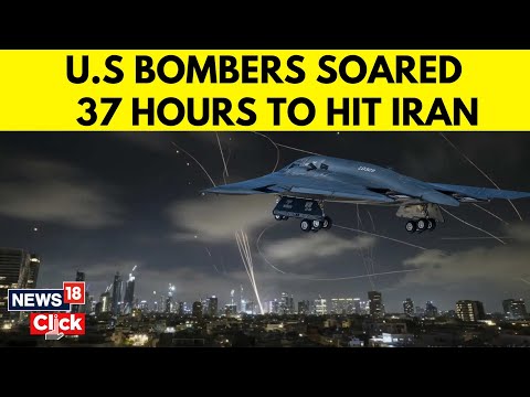 US Attacks Iran | B2 Bombers Hovered For 37 Hours Before Striking Iranian Nuclear Sites | N18G