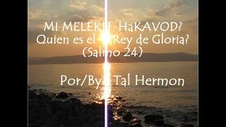 Mi Melekh HaKavod? (Salmo/Psalm 24) por/by Tal Hermon