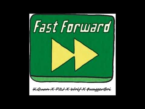 Fast Forward - K.Quan X P2J X Wolf X $waggerBoi