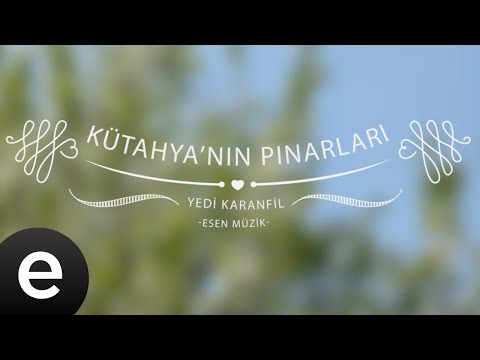 Kütahya'nın Pınarları (Yedi Karanfil) - Esen Müzik