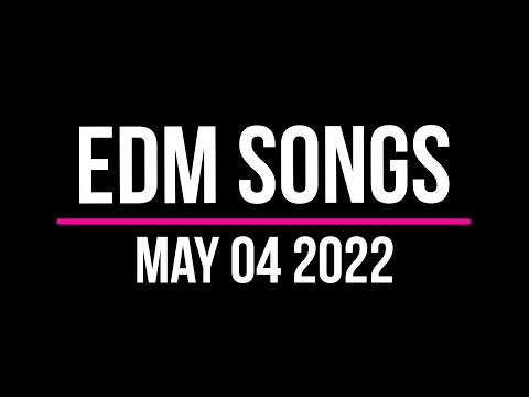 EDM Songs May 04 2022