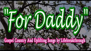 FOR DADDY (Christian Songs and Music by #lifebreakthrough) #lifebreakthroughmusic