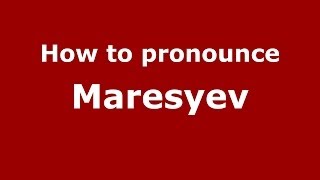 How to pronounce Maresyev
