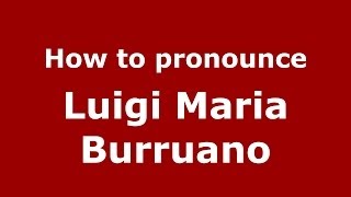How to pronounce Luigi Maria Burruano