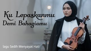 Download lagu Ku Lepaskanmu Demi Bahagiamu - Lagu Sedih Menyayat Hati (Lirik Video) | NH MUSIC mp3 Download lagu Ku Lepaskanmu Demi Bahagiamu - Lagu Sedih Menyayat Hati (Lirik Video) | NH MUSIC mp3