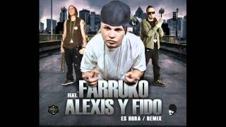 Es Hora (Remix) - Farruko Ft Alexis &amp; Fido REGGAETON 2011