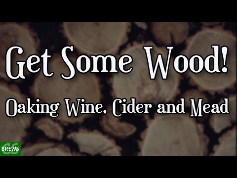 Oaking Mead, Wine and Cider - Get some Wood!