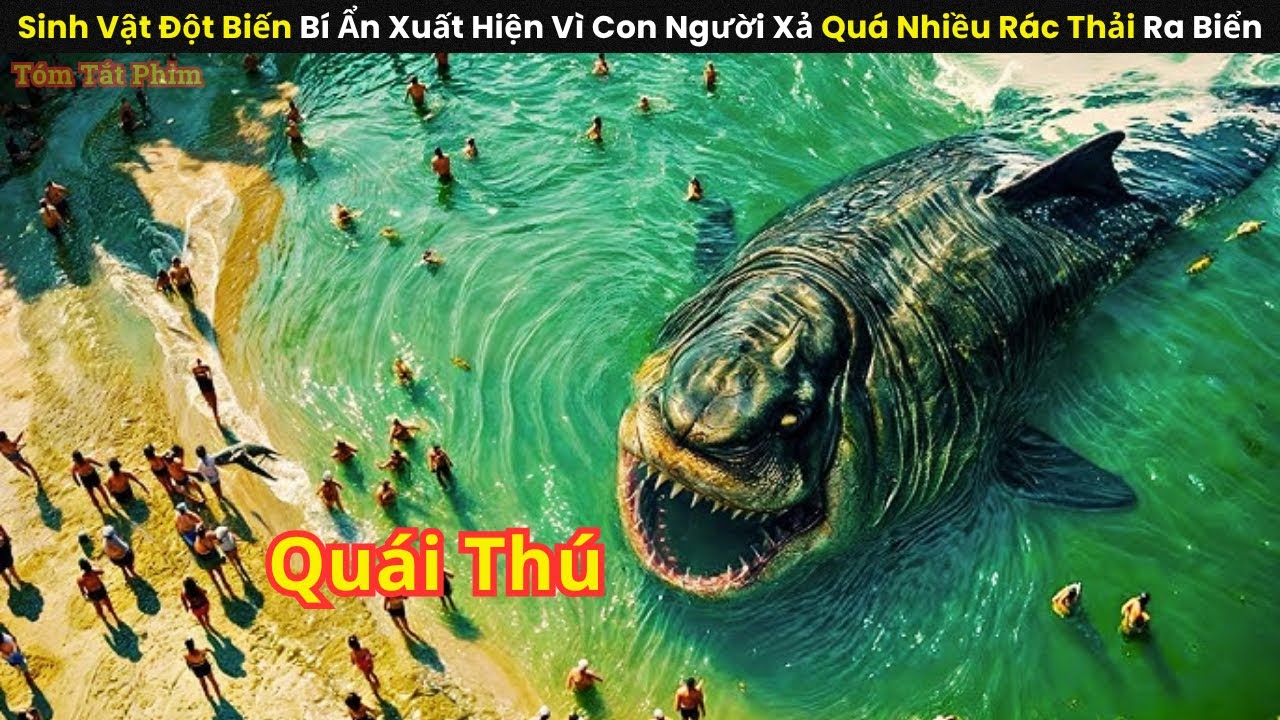 [Review Phim] Sinh Vật Đột Biến Bí Ẩn Xuất Hiện Vì Con Người Xả Quá Nhiều Rác Thải Ra Biển