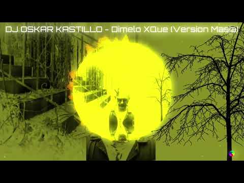 DJ OSKAR KASTILLO - Dimelo XQue (Version Masia)