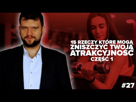15 rzeczy, które mogą zniszczyć Twoją atrakcyjność. Część 1