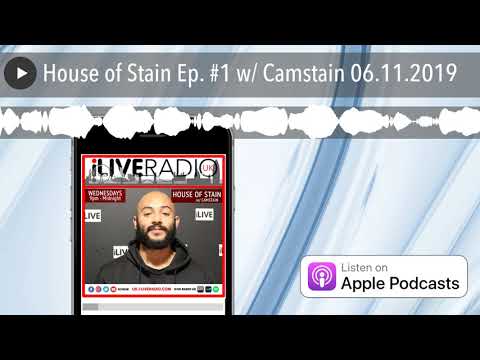 House of Stain Ep. #1 w/ Camstain 06.11.2019