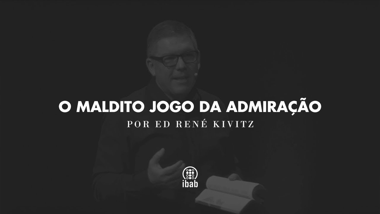 O maldito jogo da admiração | Ed René Kivitz