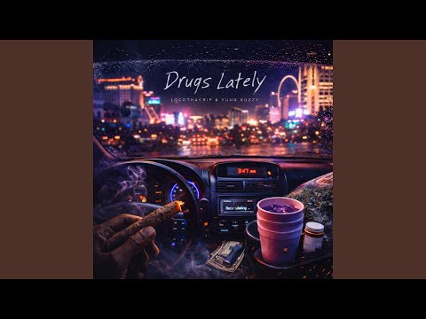 Drugs Lately (feat. Yung Kuzzy)