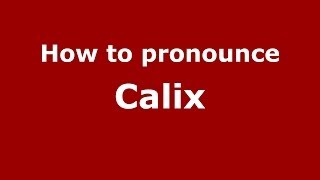 How to pronounce Calix