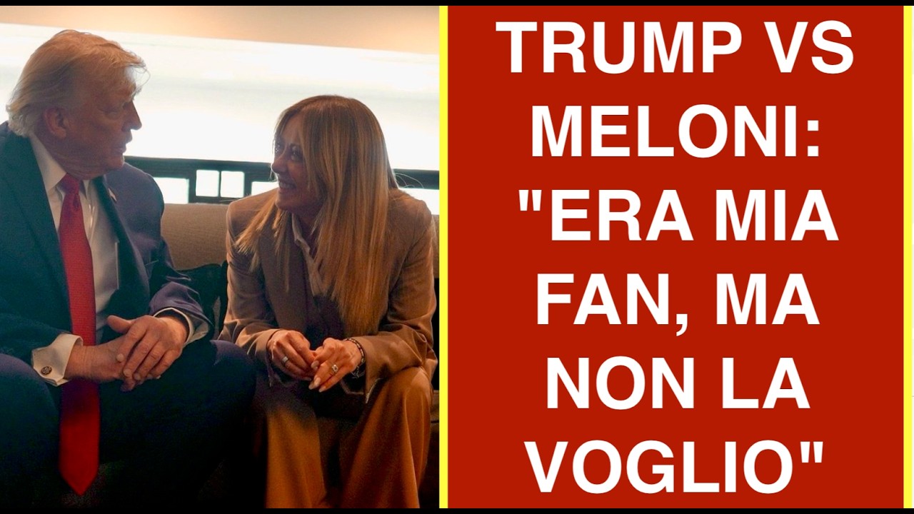 TRUMP VS MELONI: "ERA MIA FAN, MA NON LA VOGLIO"