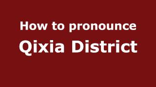 How to pronounce Qixia District