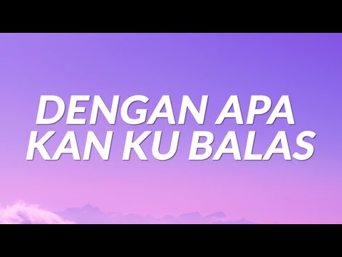 Dengan Apa Kan Ku Balas (Lyrics)
