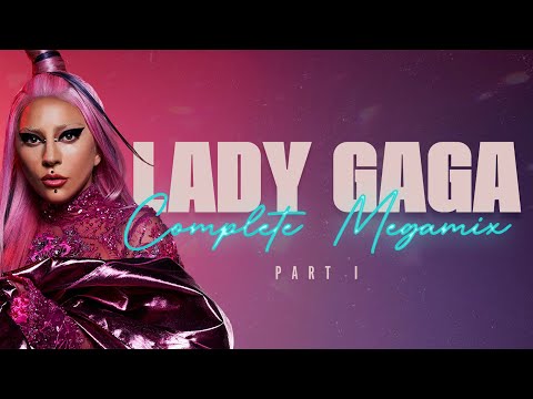 Lady Gaga - The Complete Megamix (Part I)