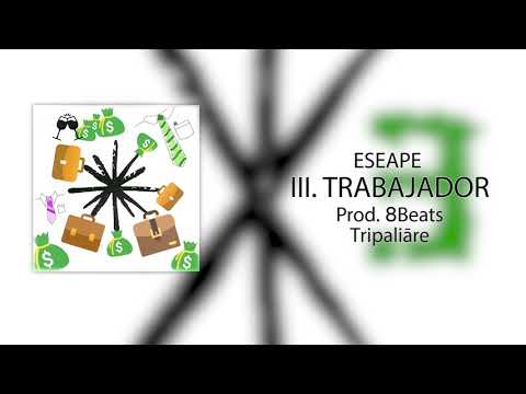 03. TRABAJADOR - Eseape [Prod. 8Beats] (Audio) #Tripaliāre