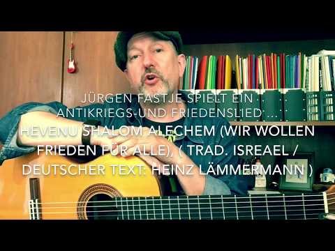 Hevenu Shalom Aleichem (Wir wollen Frieden für alle)(Trad:Israel/dt.Text: H.Lemmermann)i.v. J.Fastje