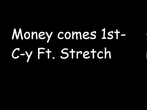 Money Comes First- C-y Ft. Stretch