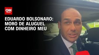 Vídeo: “Moro de aluguel com dinheiro meu”, afirmou Eduardo em resposta à Intercept Brasil | BASTIDORES CNN