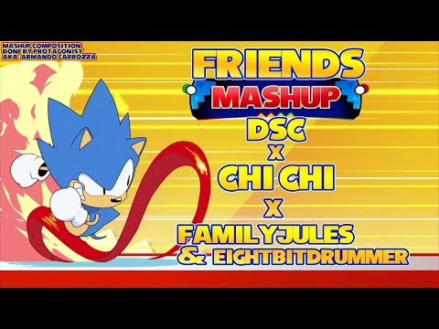 Sonic Mania "Friends" Mashup (ft. FamilyJules, DSC, & Chi-chi)