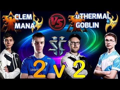 Starcraft 2: 2v2 PRO VOD - Clem & Mana vs uThermal & Goblin - TSL 5 Side Event