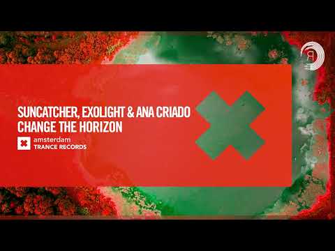 VOCAL TRANCE: Suncatcher & Exolight and Ana Criado - Change The Horizon [Amsterdam Trance] + LYRICS