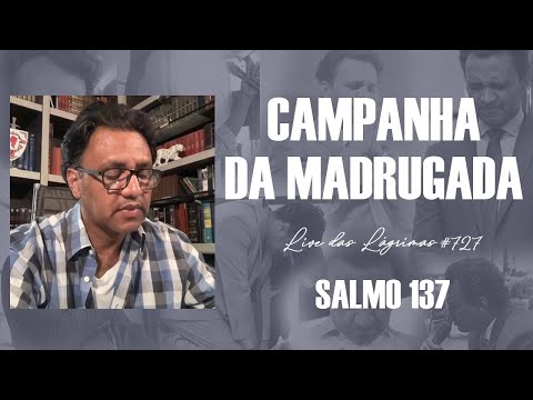 Live das Lágrimas 727 - Salmo 137 - Campanha da Madrugada