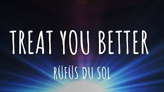 RÜFÜS DU SOL - Treat You Better (Lyrics)