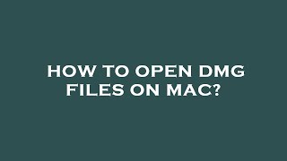 How to open dmg files on mac?
