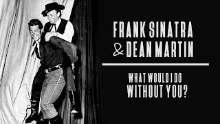 frank sinatra & dean martin || what would i do without you?