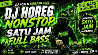Download lagu DJ HOREG NONSTOP 1 JAM 🔥 FULL BASS JEDAG JEDUG TERBARU 2026 | AUTO GOYANG TANPA IKLAN! mp3