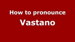 How to pronounce Vastano