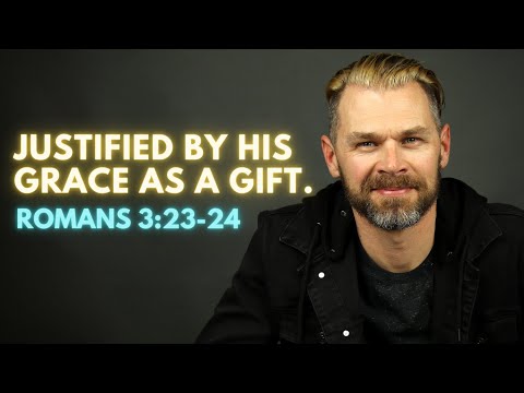 JUSTIFIED by God's GRACE as a GIFT! | ROMANS 3:23