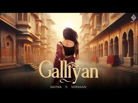 GALLIYAN -SAVINA I NIRMAAN I Lyrical Video