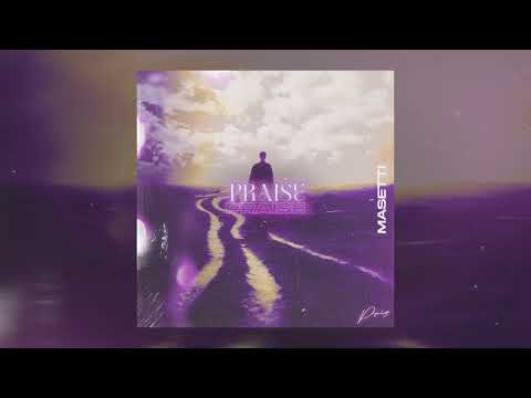 Masetti - Praise (Prod. By ZTK)