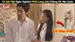 Review Phim : Cô Dâu Việt Ngốc Nghếch Phải Lòng Anh Chồng Hờ Hàn Quốc  | Full | Em Linh Review