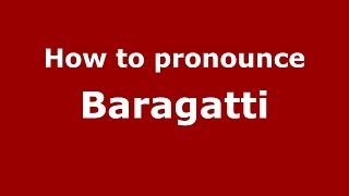 How to pronounce Baragatti