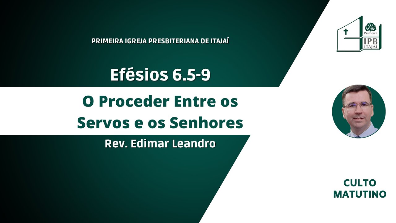 O Proceder Entre os Servos e os Senhores - Efésios 6.5-9 | Rev. Edimar Leandro | Culto Matutino 11h