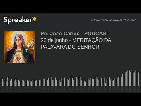20 de junho - MEDITAÇÃO DA PALAVARA DO SENHOR