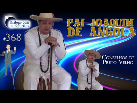 DcE 368 - Entidade: Pai Joaquim de Angola - Médium: Fernando Parada