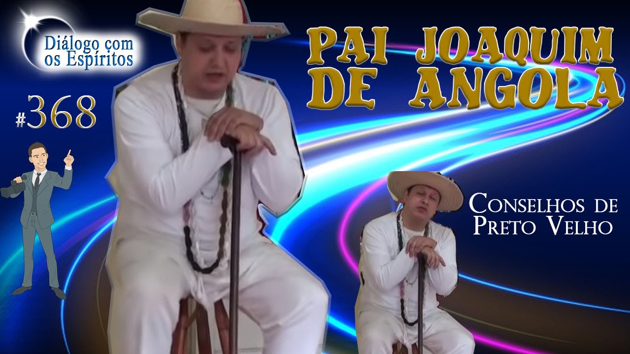 DcE 368 - Entidade: Pai Joaquim de Angola - Médium: Fernando Parada