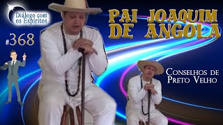 DcE 368 - Entidade: Pai Joaquim de Angola - Médium: Fernando Parada