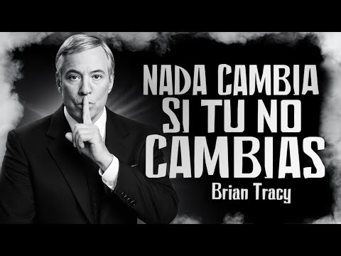Nada Cambia Si Tú No Cambias | Brian Tracy Motivación
