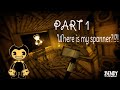Where Is My Spanner Bendy And The Ink Machine Playthrough Part 1